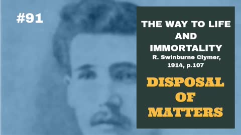 #91: DISPOSAL OF MATTERS: The Way To Life and Immortality, Reuben Swinburne Clymer, 1914, p. 107