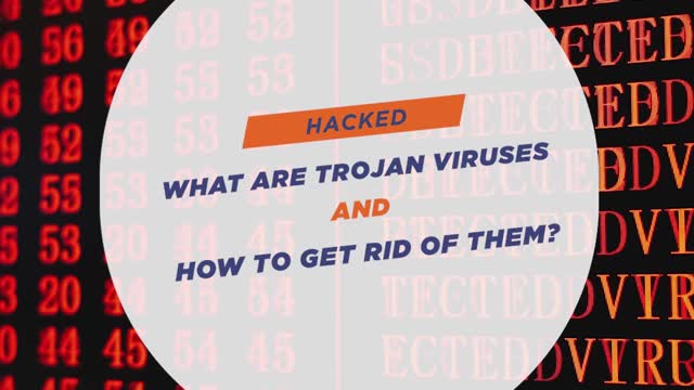 What are Trojan Viruses and How to Get Rid of Them