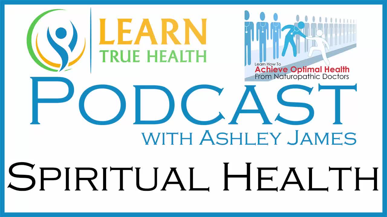 Spiritual Health - Heal Emotional Pain - Learn True Health #Podcast with Ashley James - Episode 10
