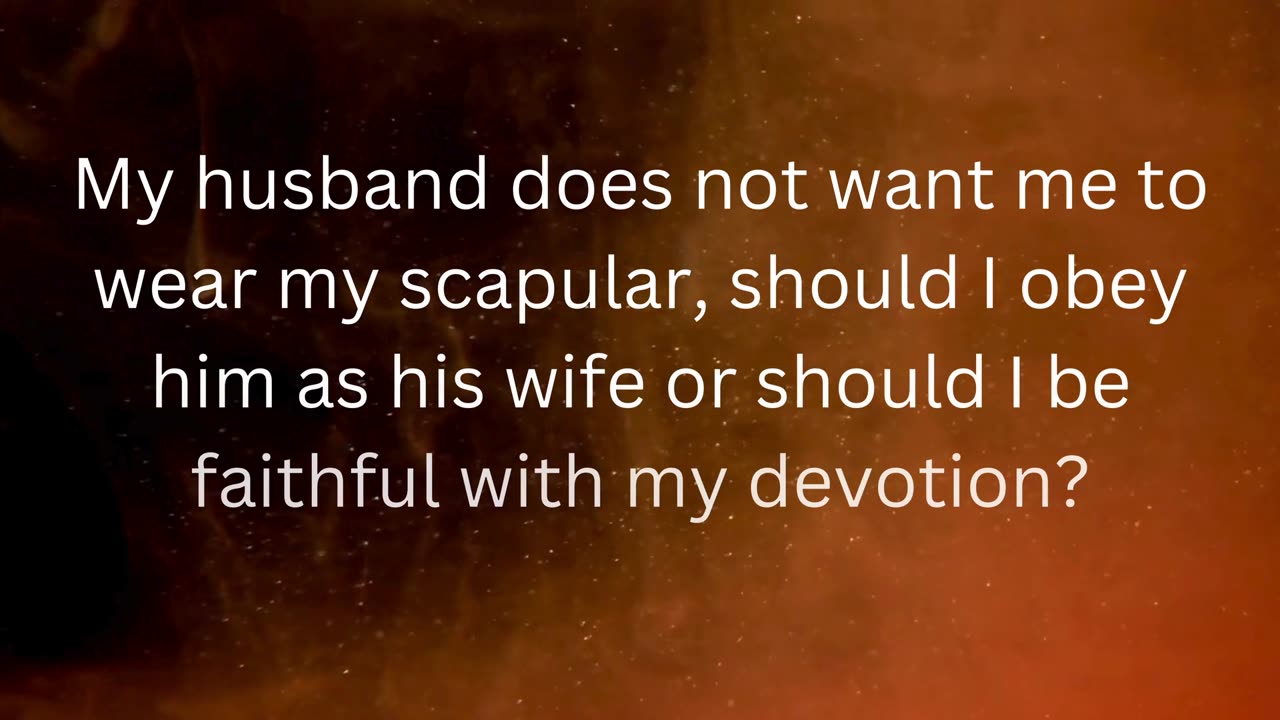 Q187, My husband does not want me to wear my scapular, should I obey him