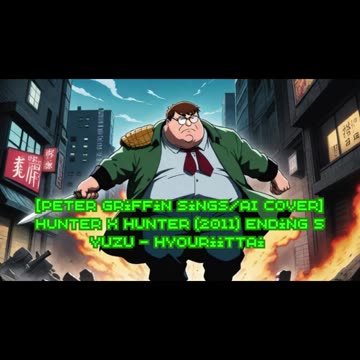 [Peter Griffin sings/AI Cover] Hunter x Hunter 2011 Ending 5 YUZU (ゆず) - Hyouriittai (表裏一体)
