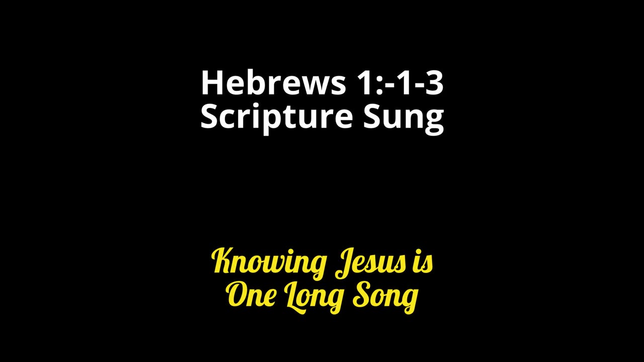 Hebrews 1:1-3 Scripture Sung - One Long Song