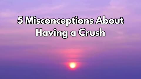 Crush misconceptions