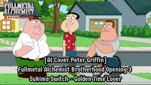 [Peter Griffin sings/AI Cover] Fullmetal Alchemist Brotherhood OP3 Sukima Switch - Golden Time Lover