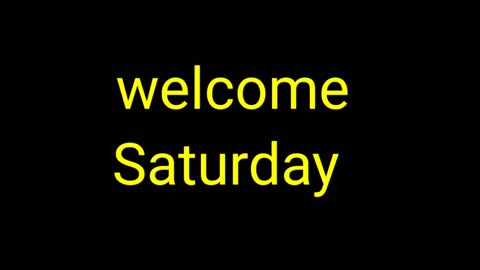 Welcome Saturday