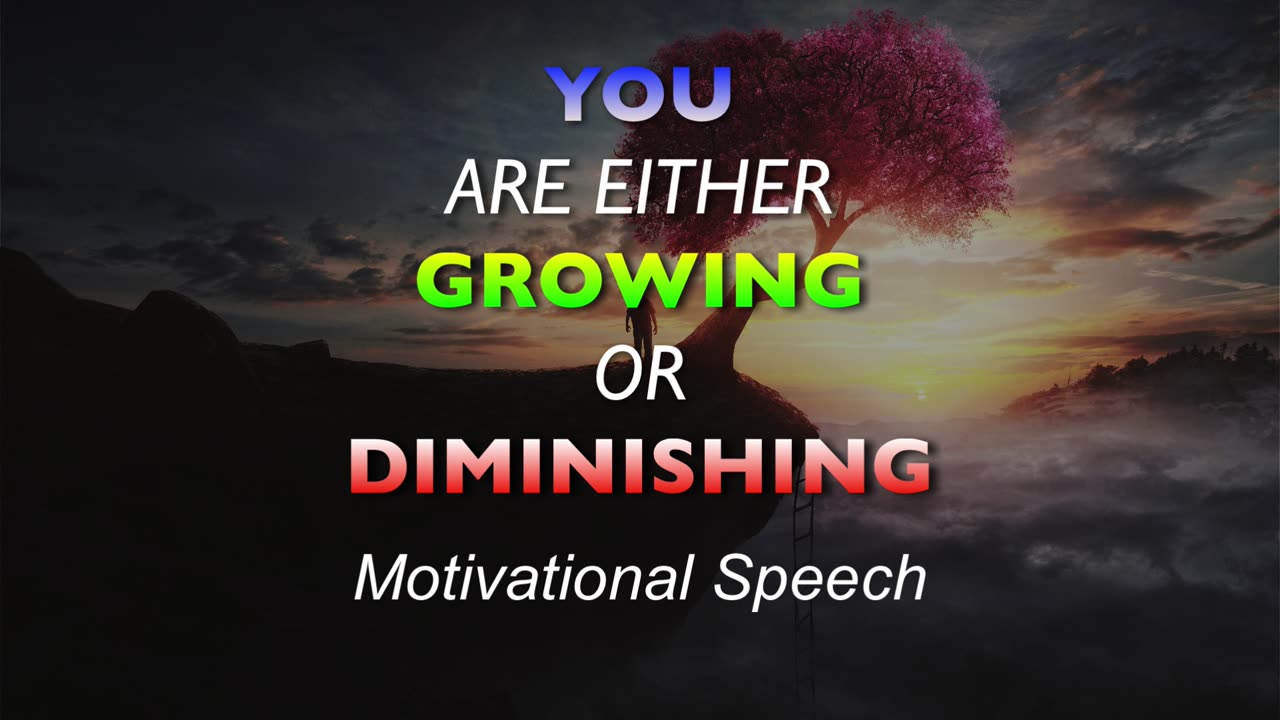 You Are Either GROWING or DIMINISHING - Motivational Speech