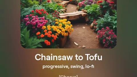 Chainsaw to Tofu