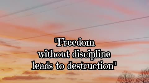 "Discipline safeguards freedom.