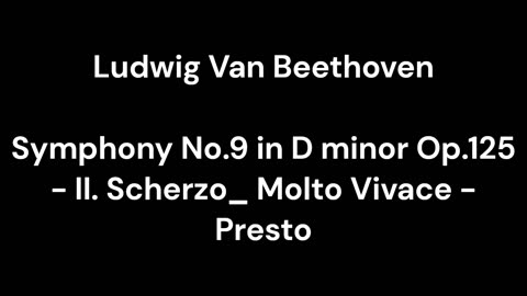 Beethoven - Symphony No.9 in D minor Op.125 - II. Scherzo_ Molto Vivace - Presto