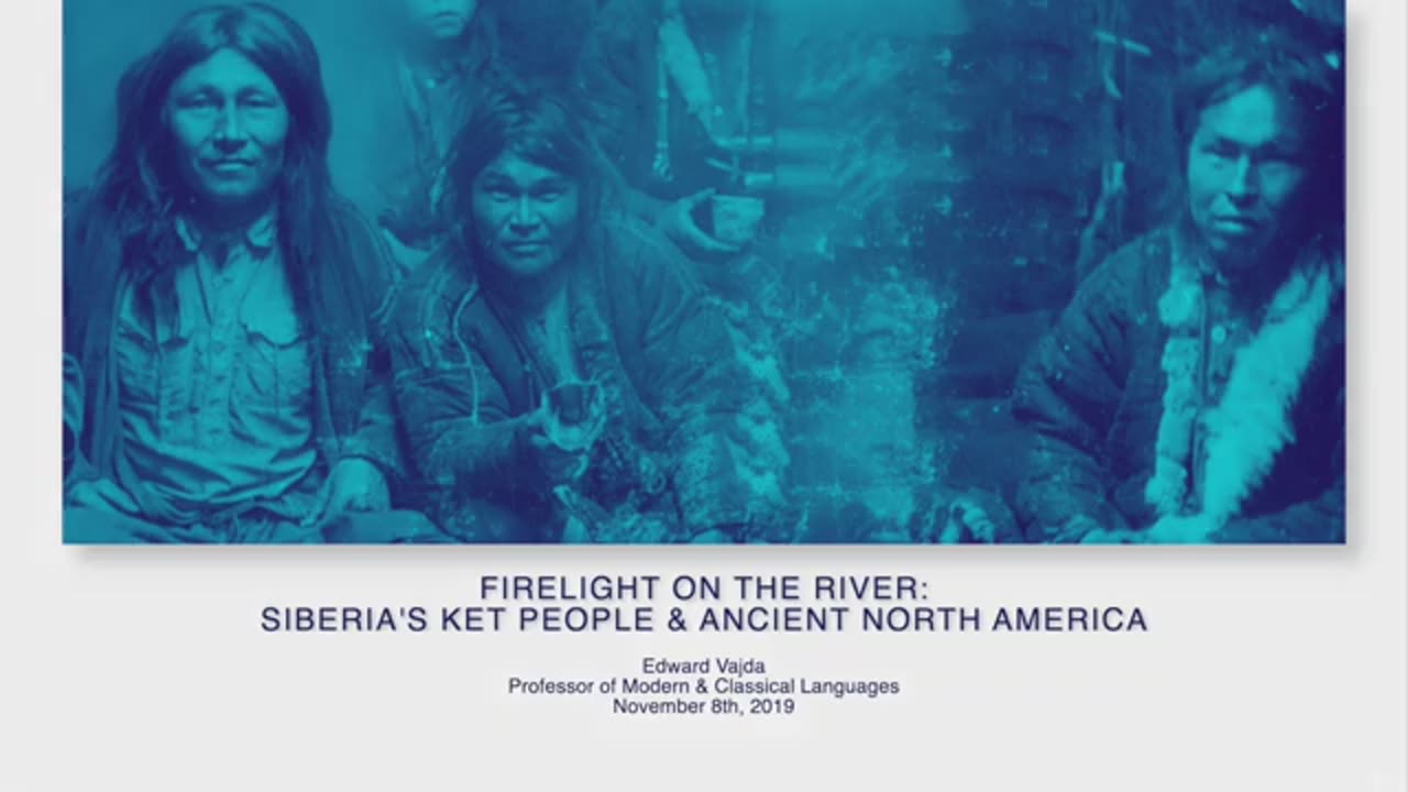 Firelight on the River: Siberia’s Ket People and Ancient North America - Prof. Edward Vajda