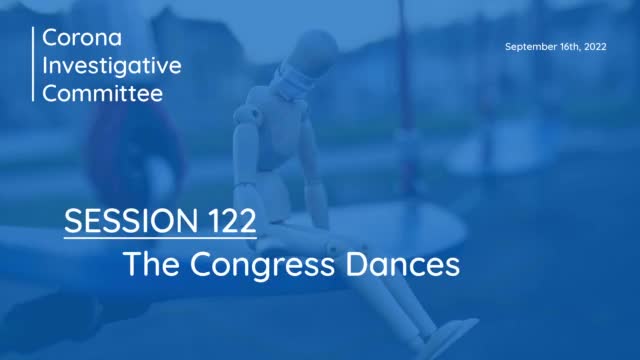 Corona Investigative Committee - Session 122 - The Congress Dances