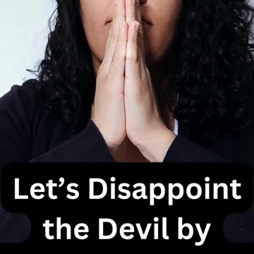 Let’s Disappoint the Devil by Telling God “Yes