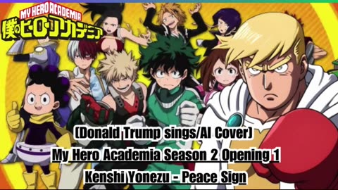 [Donald Trump sings/AI Cover] My Hero Academia Season 2 Opening 1 Kenshi Yonezu - Peace Sign