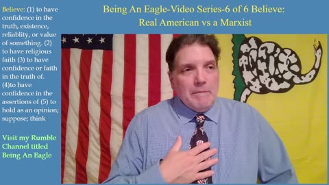 Being An Eagle-Video Series-6 of 6 Believe: Real American vs a Marxist