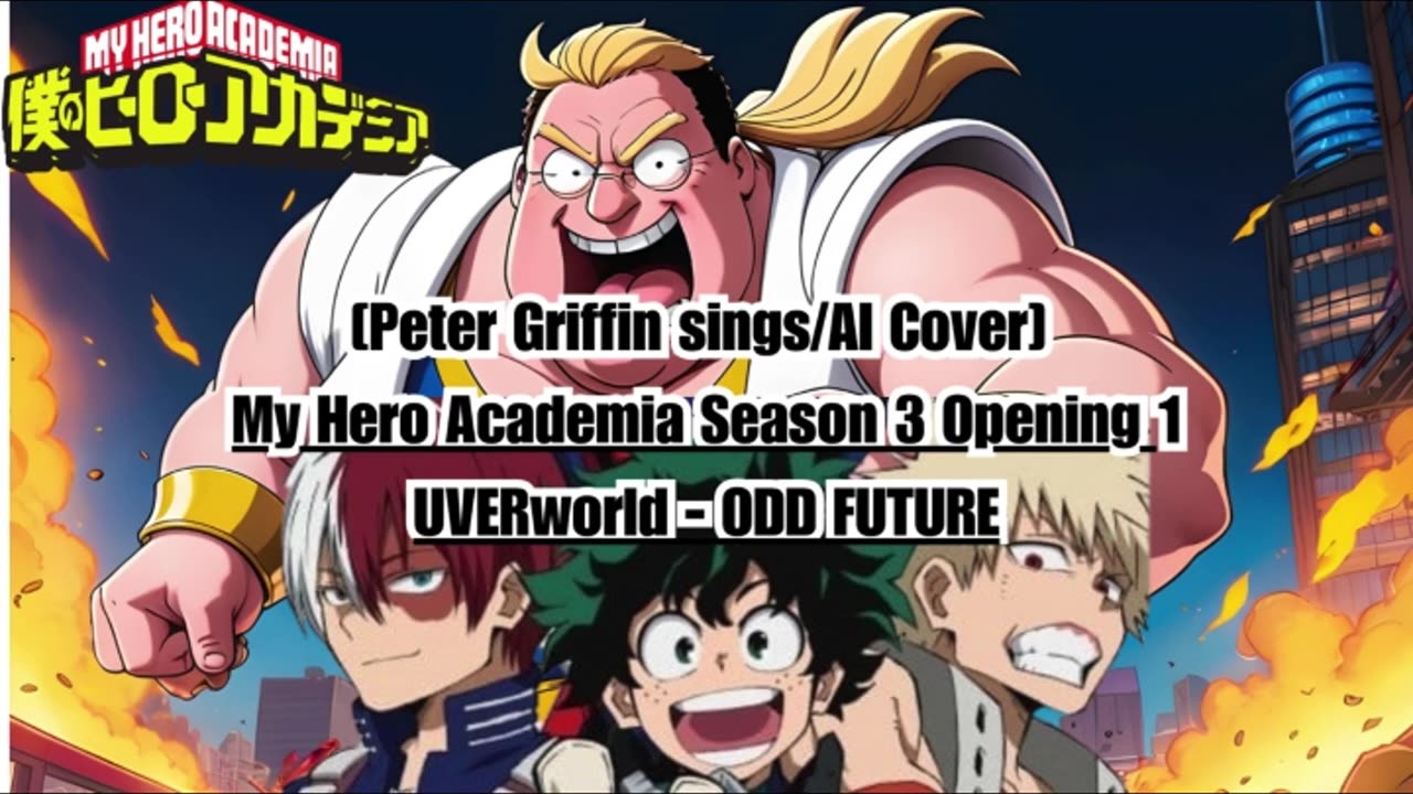 [Peter Griffin sings/AI Cover] My Hero Academia Season 3 Opening 1 UVERworld - ODD FUTURE