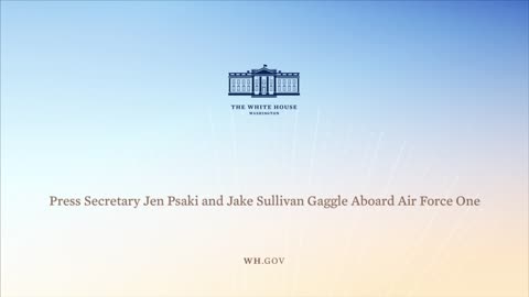 6-13-21 Press Secretary Jen Psaki and Jake Sullivan Gaggle Aboard Air Force One