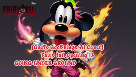 [Goofy Goof sings/AI Cover] Fairy tail Opening 13 | GOING UNDER GROUND - Breakthrough