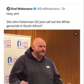 Did John Fetterman (D) Just Call Out The White Genocide In South Africa?