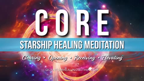 CORE Starship Healing Meditation - Open the flow of energy so you can expand and elevate