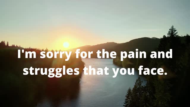 You have been through so much.