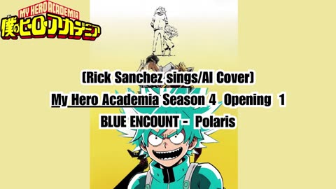 [Rick Sanchez sings/AI Cover] My Hero Academia Season 4 Opening 1 BLUE ENCOUNT - Polaris