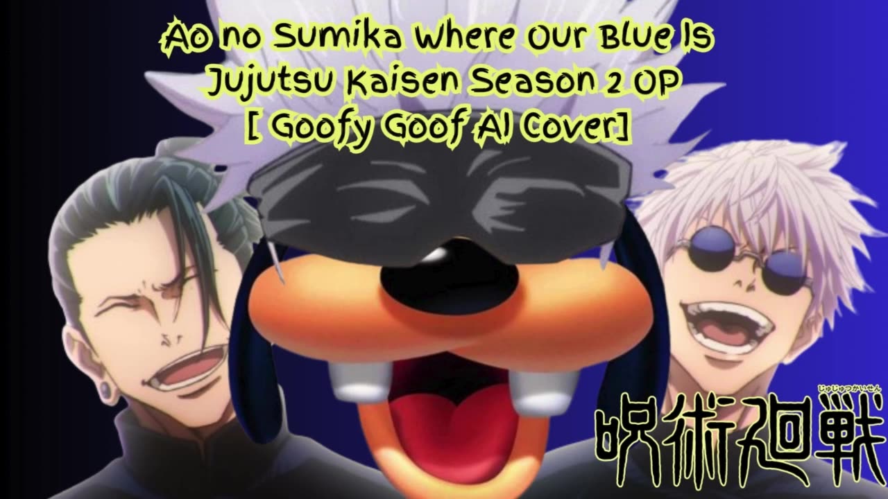 [Goofy Goof sings/AI Cover] Ao no Sumika/Where Our Blue is/Jujutsu Kaisen Season 2 Opening