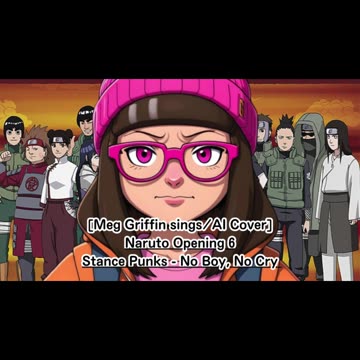 [Meg Griffin sings/AI Cover] Naruto Opening 6 Stance Punks - No Boy, No Cry