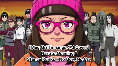 [Meg Griffin sings/AI Cover] Naruto Opening 6 Stance Punks - No Boy, No Cry
