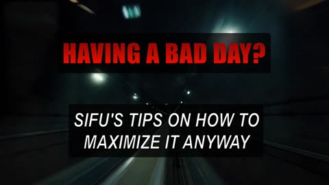 Having a Bad Day? - Sifu's Tips to Maximize it Anyway