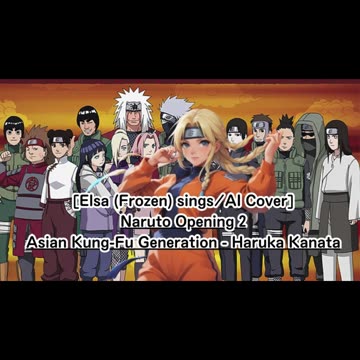 [Elsa (Frozen) sings/AI Cover] Naruto Opening 2 Asian Kung-Fu Generation - Haruka Kanata