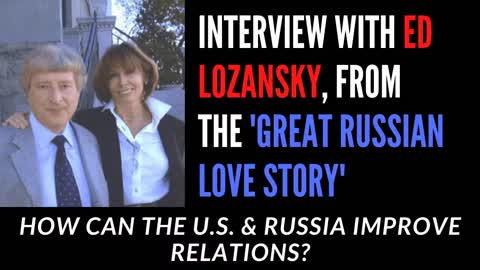 Interview with Ed Lozansky...How can the US and Russia improve relations?