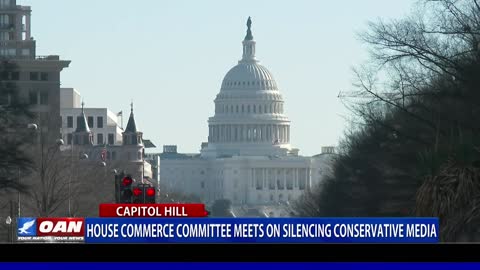 House Commerce Committee meets on silencing conservative media