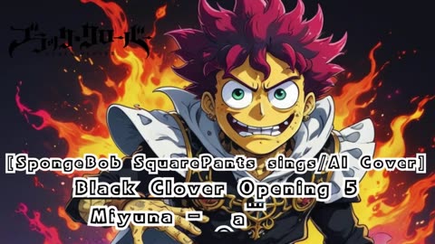 [SpongeBob sings/AI Cover] Black Clover Opening 5 Miyuna - Gamushara