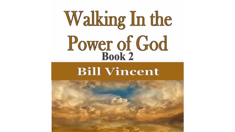 Walking In the Power of God 2 by Bill Vincent