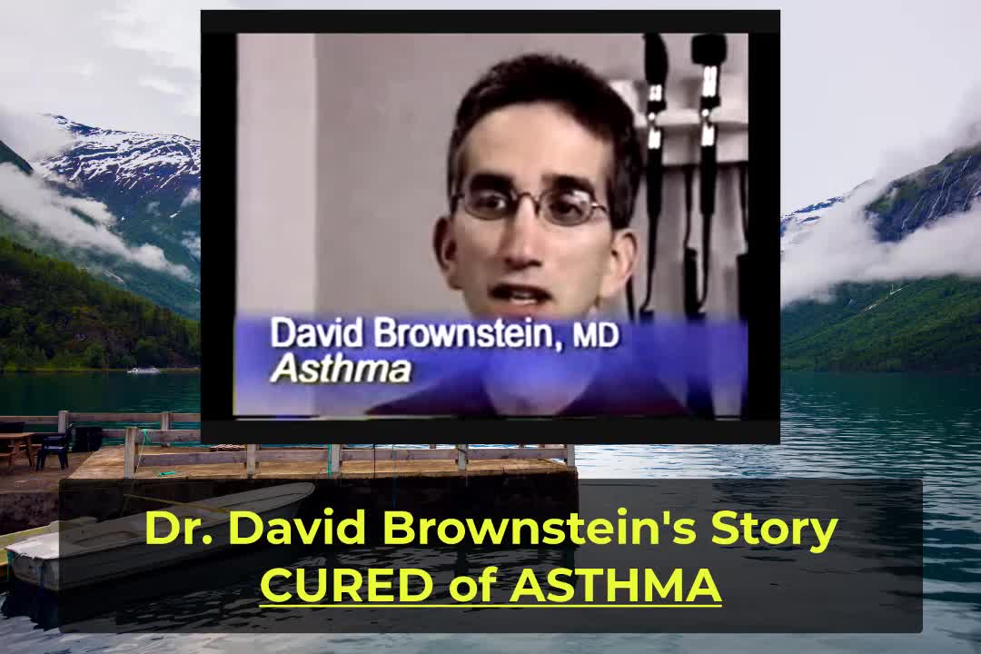 DR. DAVID BROWNSTEIN's STORY (CURED of ASTHMA)