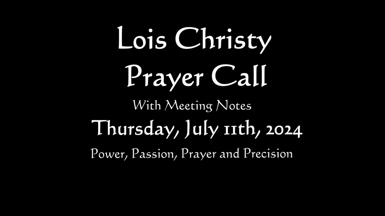 Lois Christy Prayer Group conference call for Thursday, July 11th, 2024