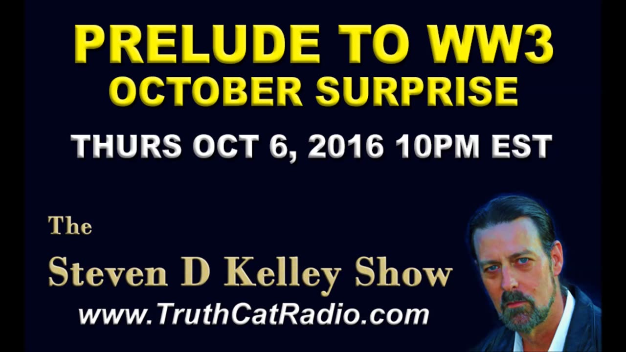 Prelude to WW3 part 1, Steven D Kelley Show Oct-6-2016