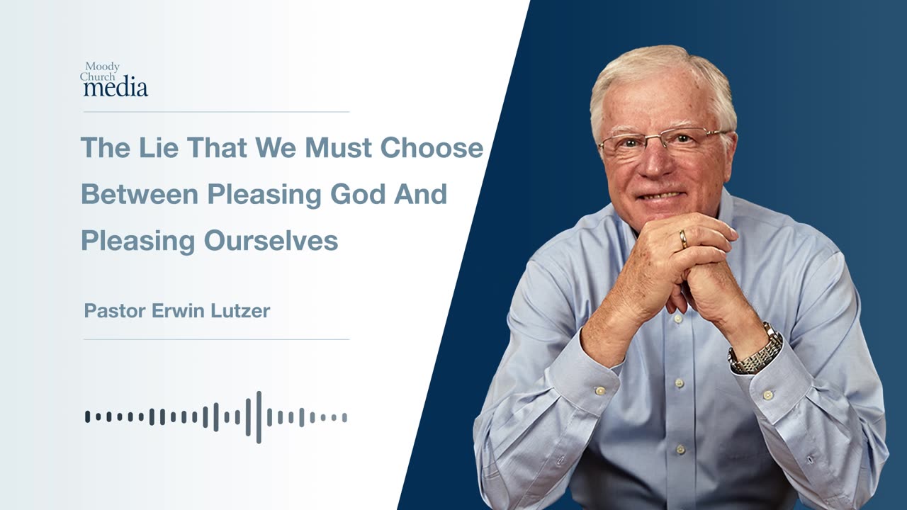 The Lie That We Must Choose Between Pleasing God And Ourselves | Ten Lies About God #9 | Rev. Lutzer