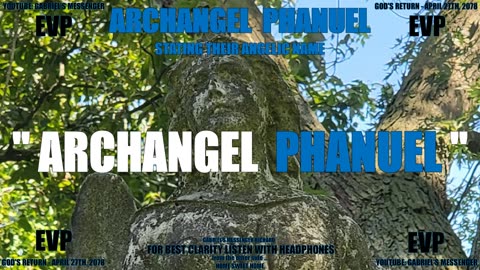 Archangel Phanuel Stating Their Angelic Name Ancient Alien Life Communication EVP