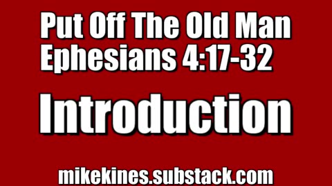 2024 06 16 || Putting off the old man || Ephesians 4:17-32 || Introduction