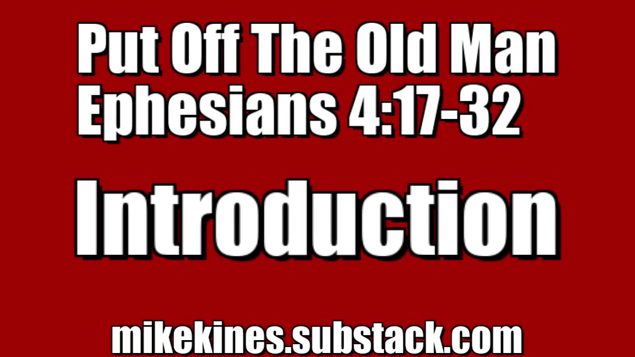 2024 06 16 || Putting off the old man || Ephesians 4:17-32 || Introduction