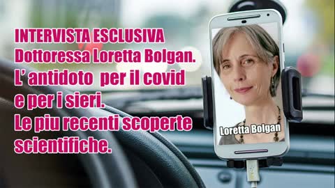 INTERVISTA ESCLUSIVA: Dottoressa Loretta Bolgan. L' antitodo per il Covid e per i sieri.