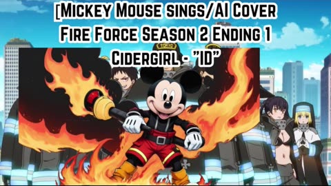 [Mickey Mouse sings/AI Cover] Fire Force Season 2 Ending 1 Cidergirl - "ID"