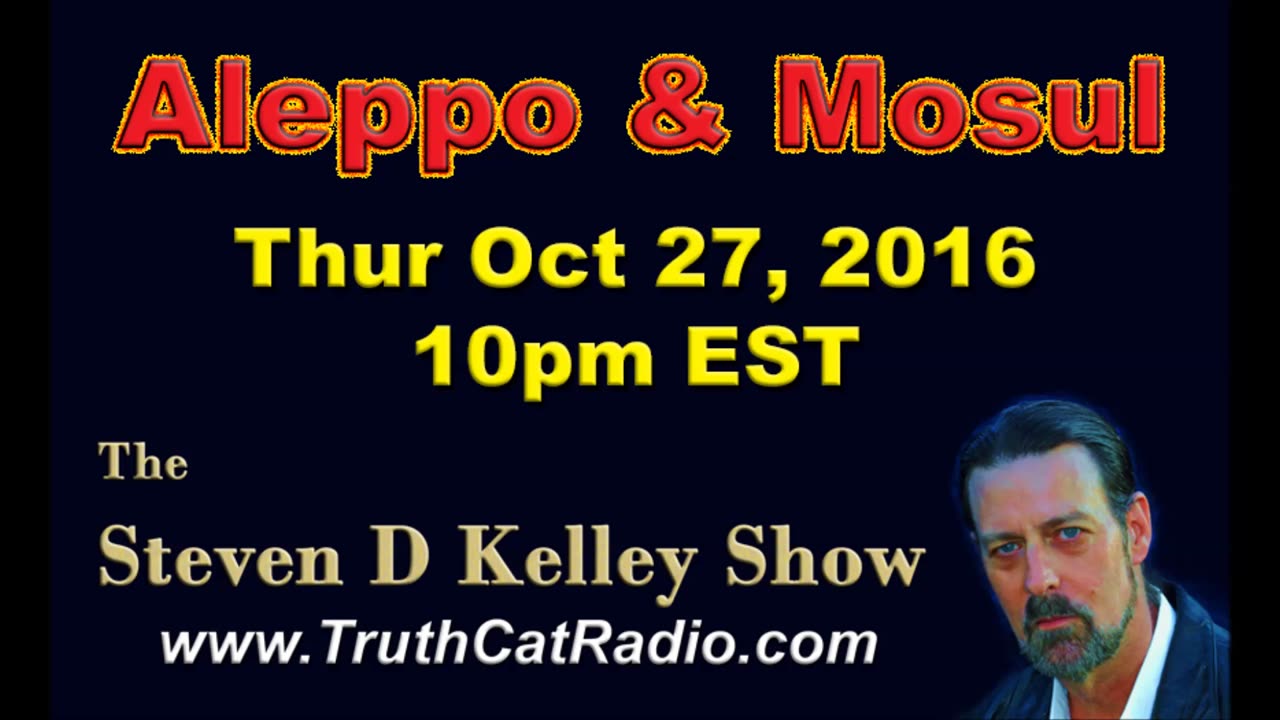 Aleppo & Mosul, Steven D Kelley Show Oct 27-2026