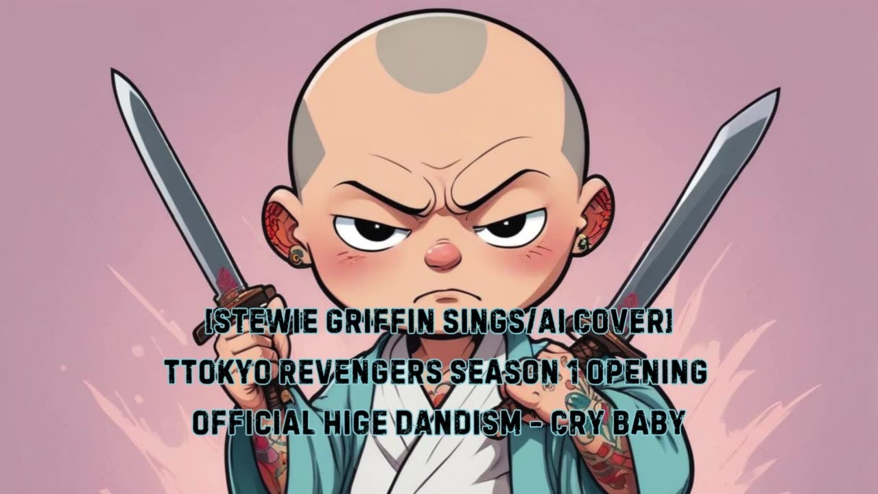 [Stewie Griffin sings/AI Cover] Tokyo Revengers Season 1 OP 1 Official HiGE DANdism - Cry Baby