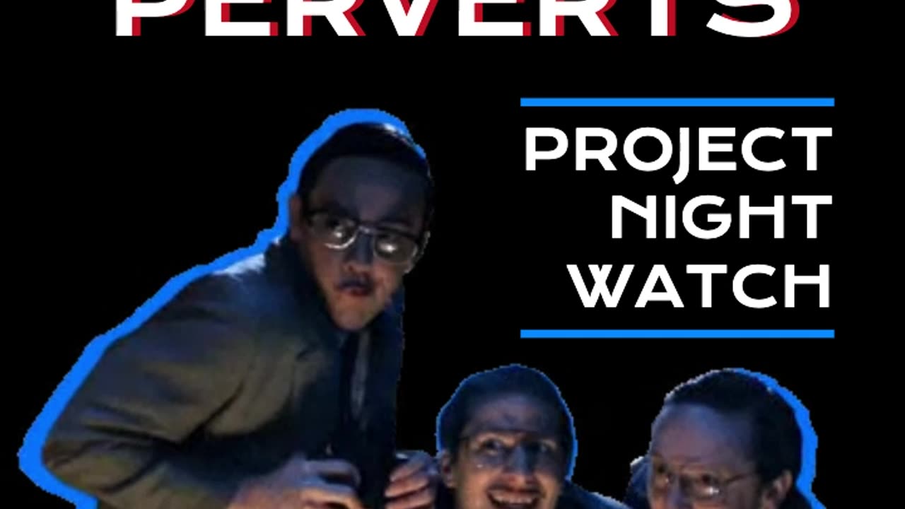 Project Night Watch are a Bunch of Perverts.