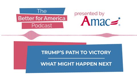 Better for America: Trump’s Path to Victory – What Might Happen Next