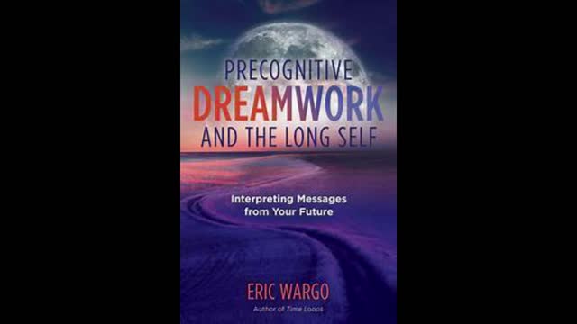 Precognitive Dreamwork and the Long Self with Eric Wargo