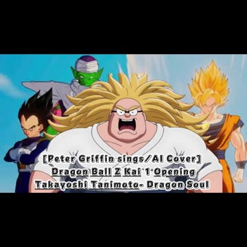 [Peter Griffin sings/AI Cover] Dragon Ball Z Kai 1 Opening Takayoshi Tanimoto - Dragon Soul
