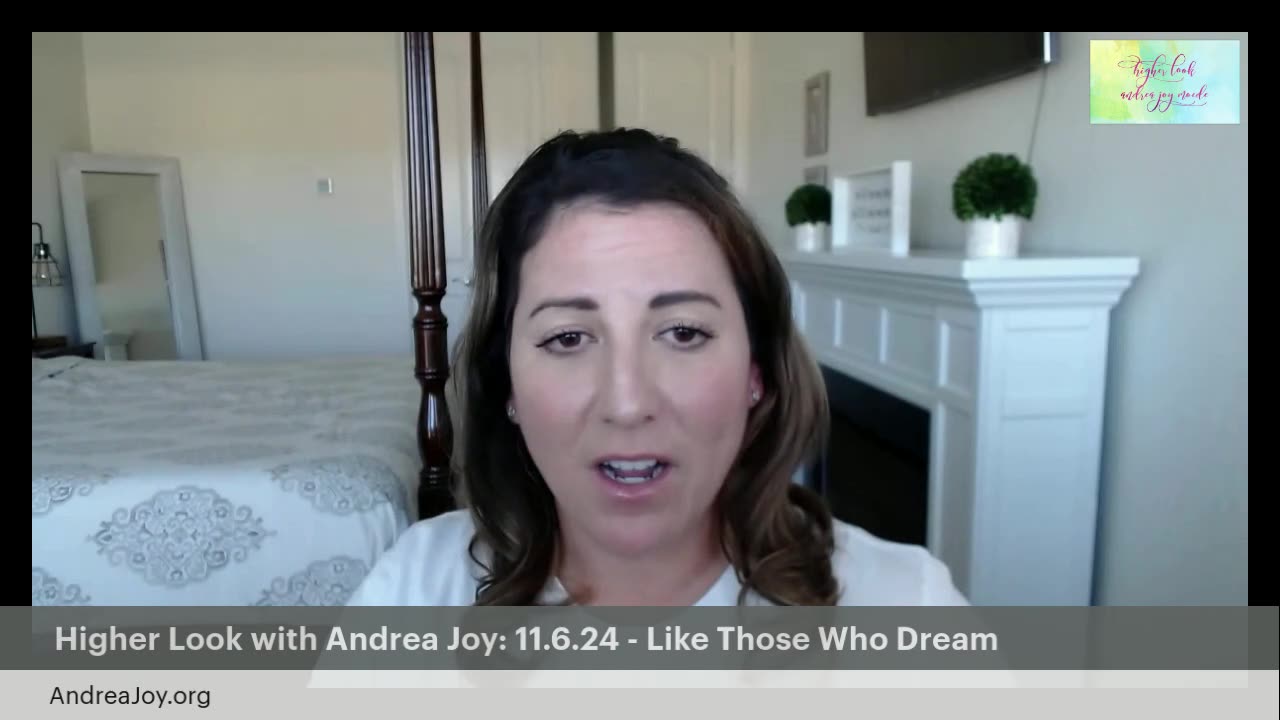 Higher Look with Andrea Joy: 11.6.24 - Like Those Who Dream